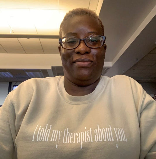 I told my therapist about you. crewneck